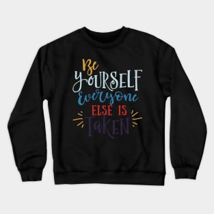 Be Yourself Everyone Else is Taken Crewneck Sweatshirt